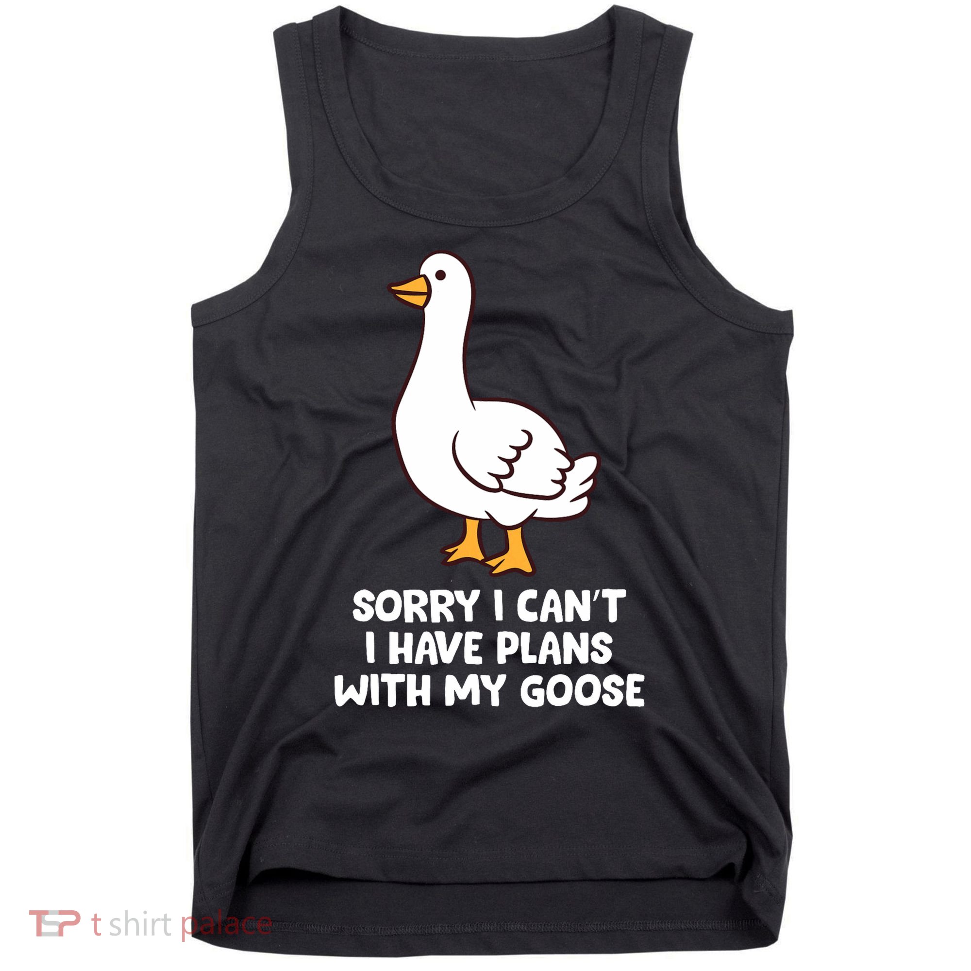 Funny Goose Sorry I CanT I Have Plans With My Goose Tank Top