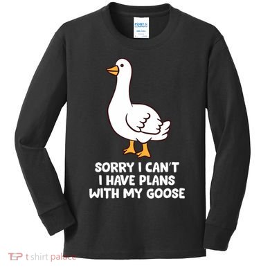 Funny Goose Sorry I CanT I Have Plans With My Goose Kids Long Sleeve Shirt