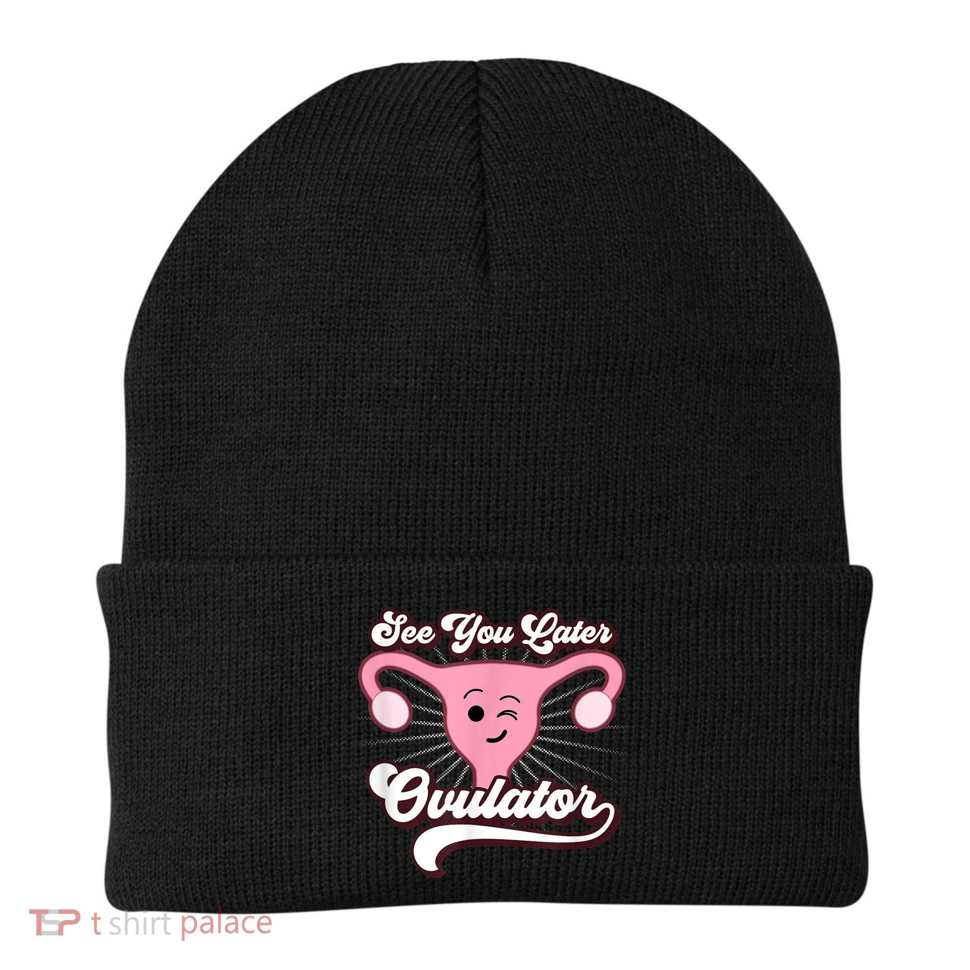 Funny Gift See You Later Ovulator Hysterectomy Beanie