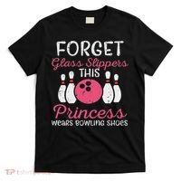 Forget Glass Slippers Bowling Shoes Bowler Women T-Shirt thumb 0