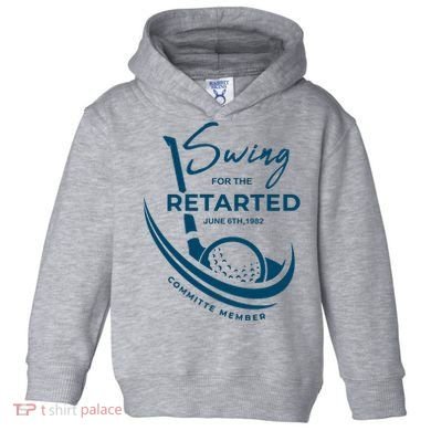 Funny Golf Sayings Swing For The Retarded Toddler Hoodie