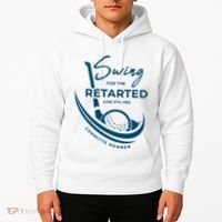 Funny Golf Sayings Swing For The Retarded Hoodie thumb 2