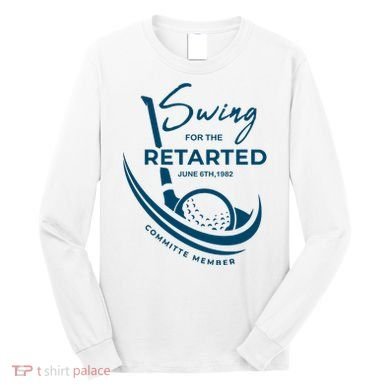 Funny Golf Sayings Swing For The Retarded Long Sleeve Shirt