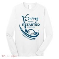 Funny Golf Sayings Swing For The Retarded Long Sleeve Shirt thumb 0