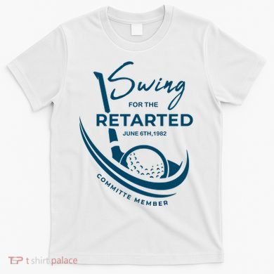 Funny Golf Sayings Swing For The Retarded T-Shirt