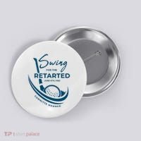 Funny Golf Sayings Swing For The Retarded Button thumb 0