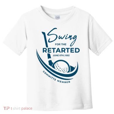 Funny Golf Sayings Swing For The Retarded Toddler T-Shirt