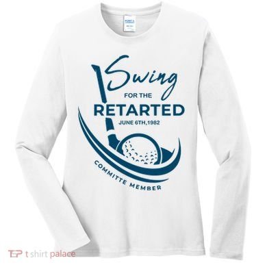 Funny Golf Sayings Swing For The Retarded Women's Long Sleeve Shirt