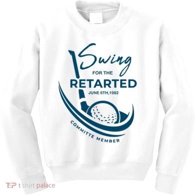 Funny Golf Sayings Swing For The Retarded Kids Sweatshirt