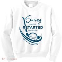 Funny Golf Sayings Swing For The Retarded Kids Sweatshirt thumb 0