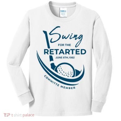 Funny Golf Sayings Swing For The Retarded Kids Long Sleeve Shirt