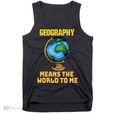 Funny Geography Saying Science Geographer Geography Tank Top