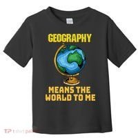 Funny Geography Saying Science Geographer Geography Toddler T-Shirt thumb 0