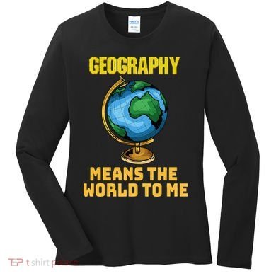 Funny Geography Saying Science Geographer Geography Women's Long Sleeve Shirt