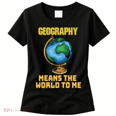 Funny Geography Saying Science Geographer Geography Women's T-Shirt