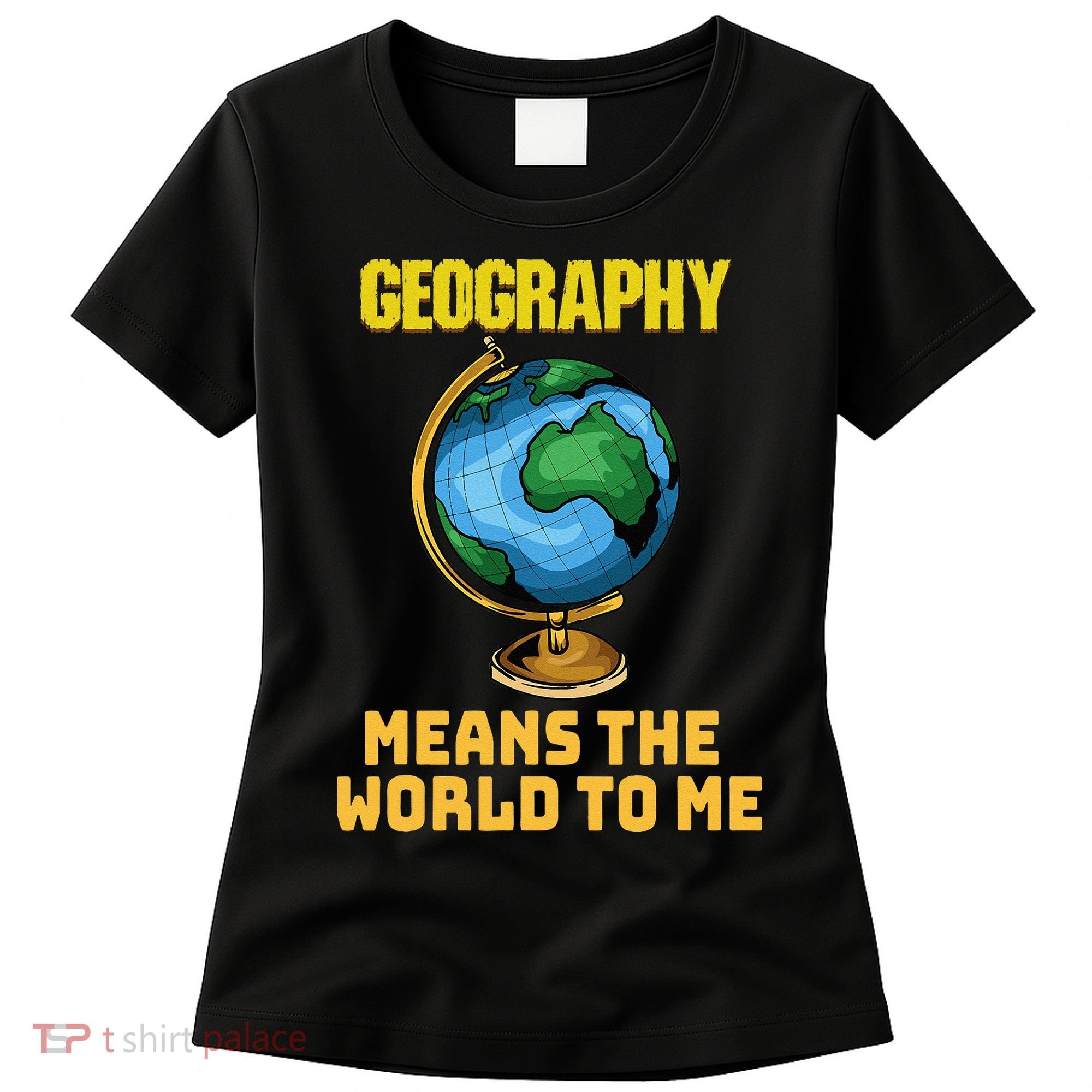 Funny Geography Saying Science Geographer Geography Women's T-Shirt