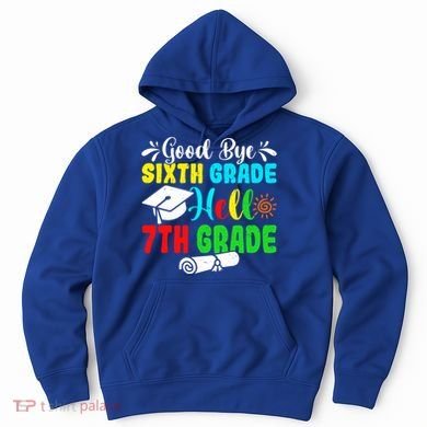 Fun Goodbye Sixth Grade Hello 7Th Grade Last Day Of School Gift Hoodie