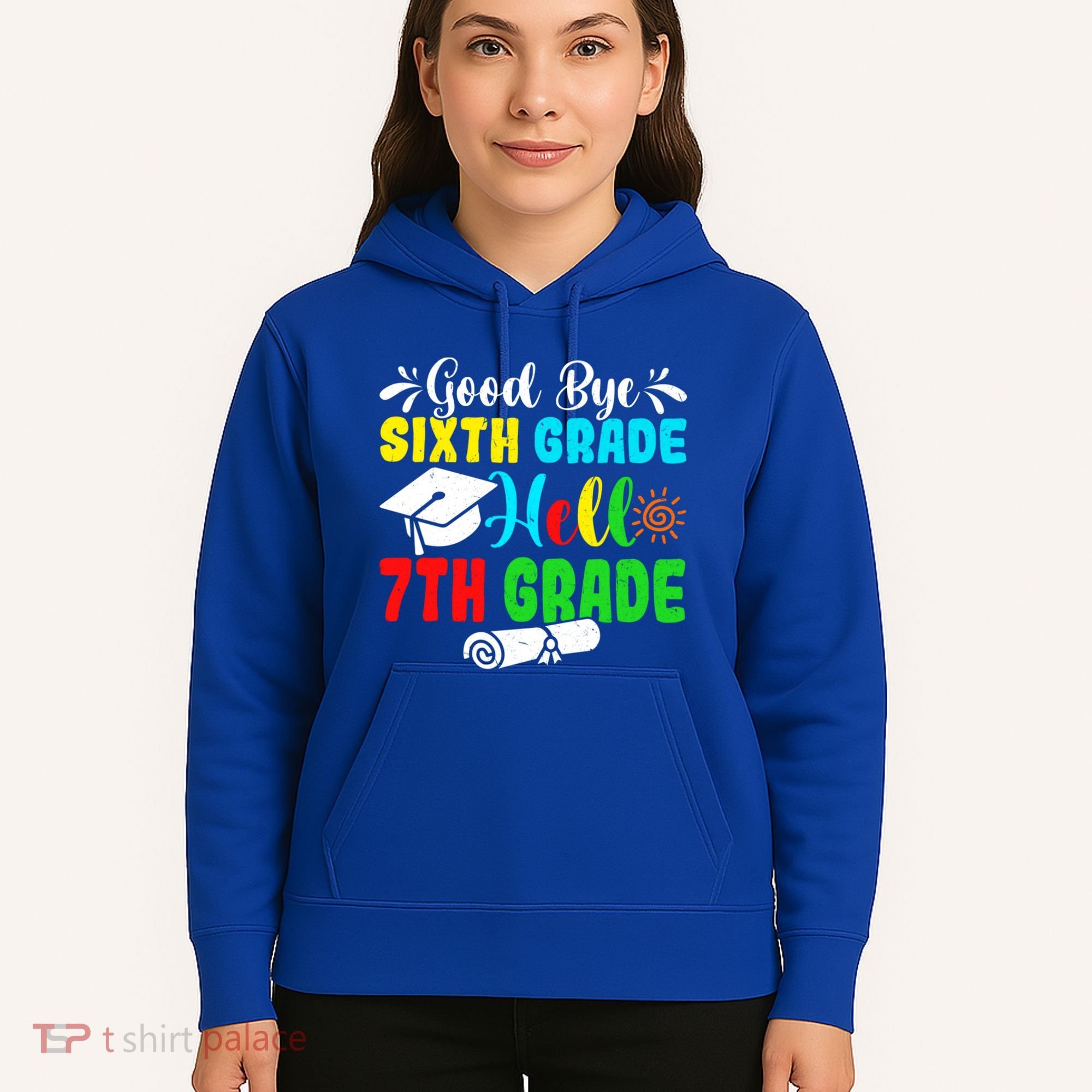 Fun Goodbye Sixth Grade Hello 7Th Grade Last Day Of School Gift Hoodie