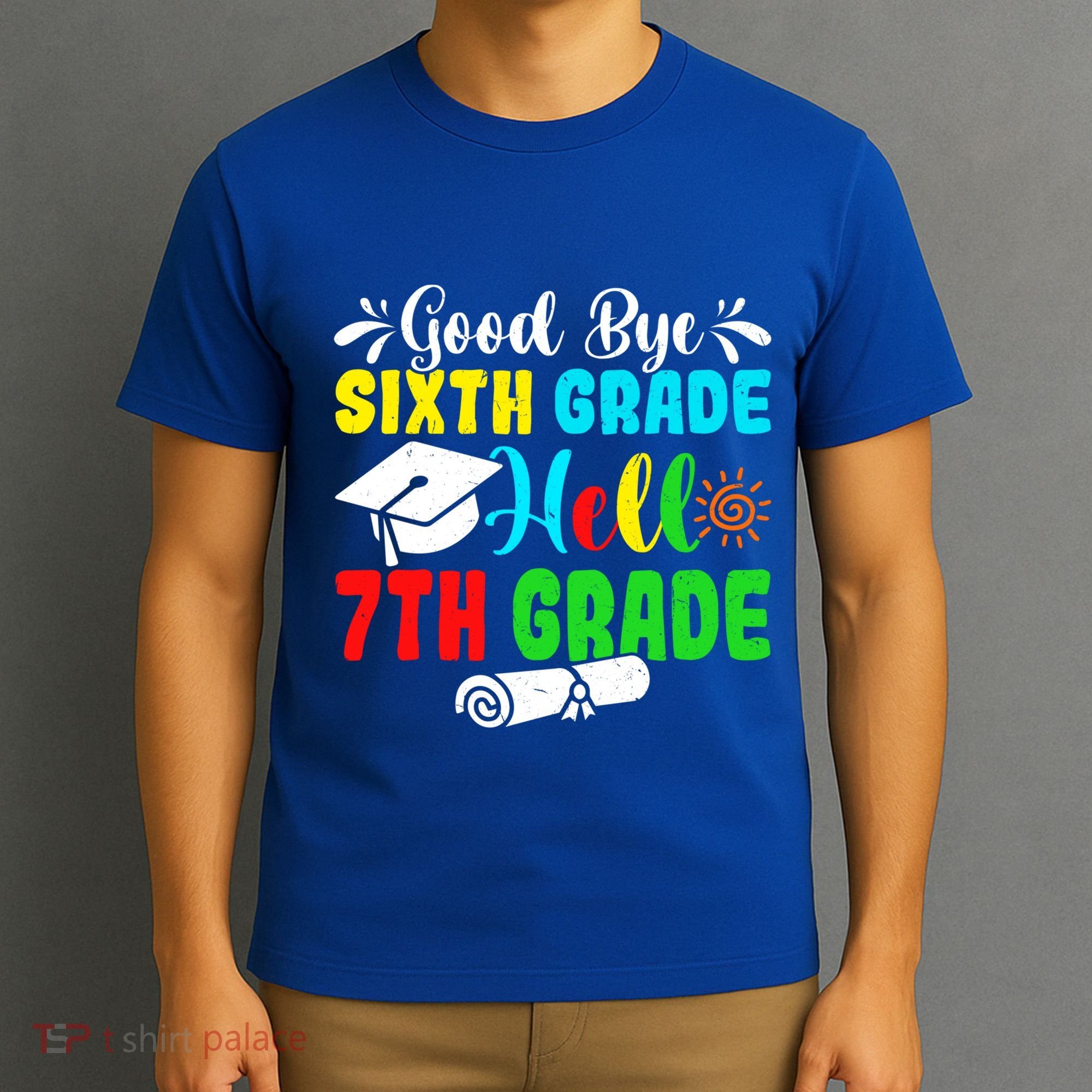 Fun Goodbye Sixth Grade Hello 7Th Grade Last Day Of School Gift T-Shirt