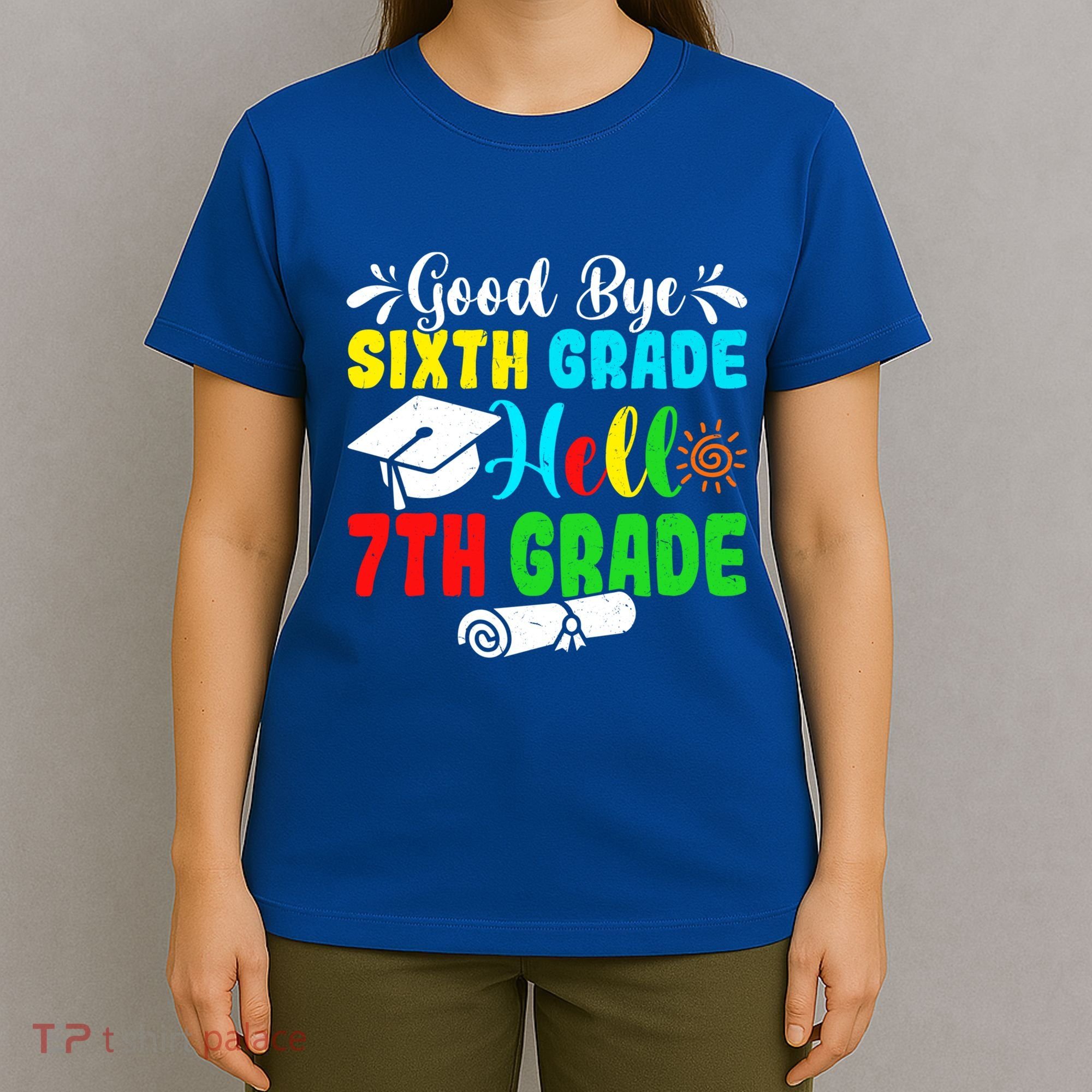 Fun Goodbye Sixth Grade Hello 7Th Grade Last Day Of School Gift T-Shirt