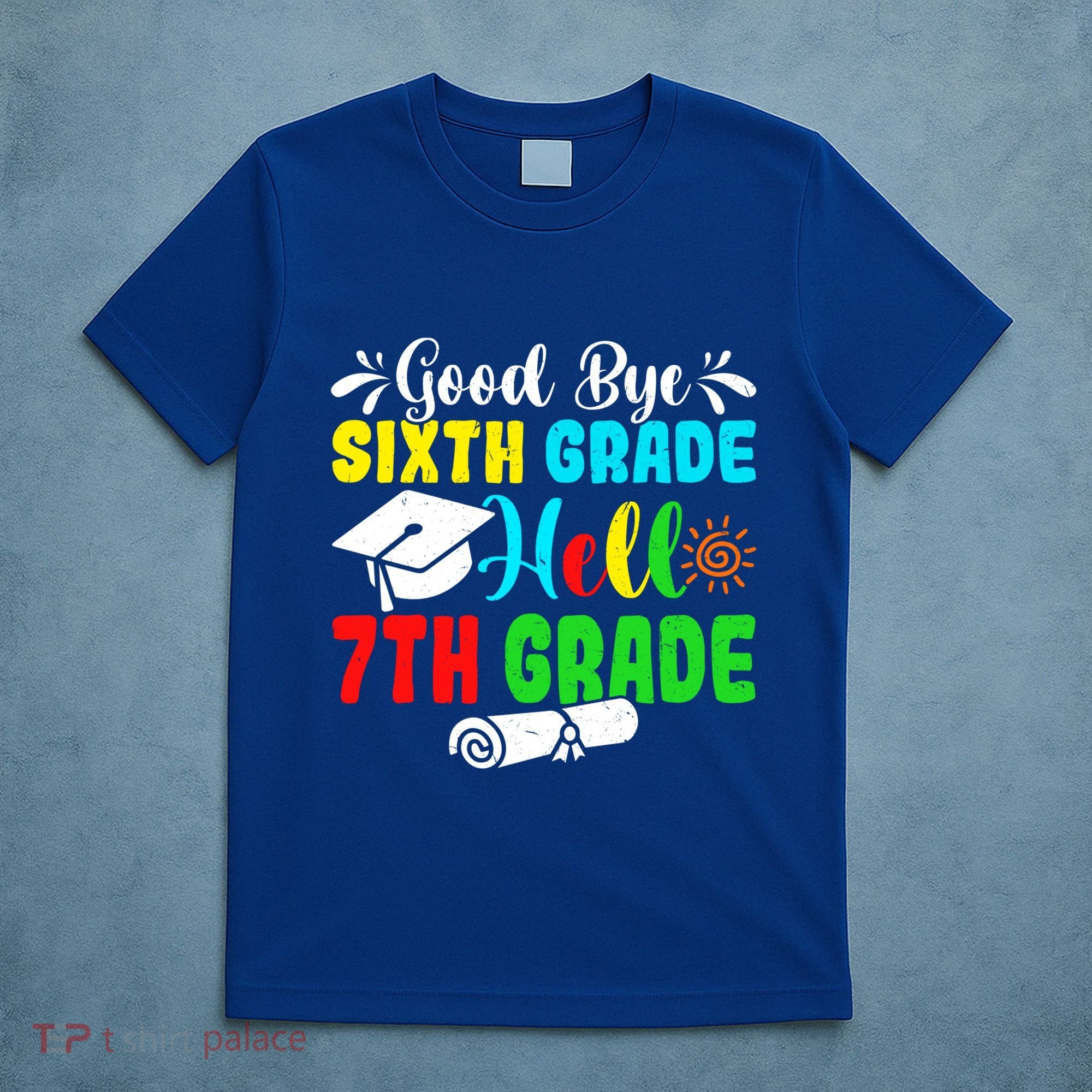 Fun Goodbye Sixth Grade Hello 7Th Grade Last Day Of School Gift T-Shirt