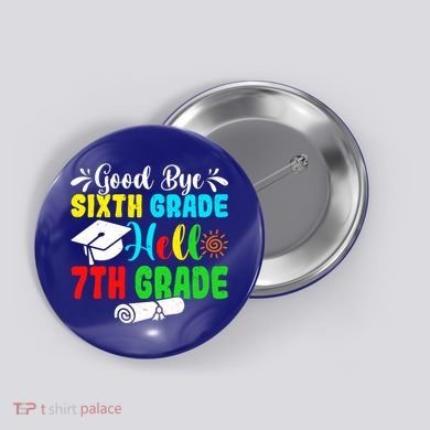 Fun Goodbye Sixth Grade Hello 7Th Grade Last Day Of School Gift Button