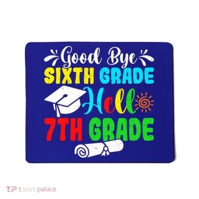 Fun Goodbye Sixth Grade Hello 7Th Grade Last Day Of School Gift Mousepad