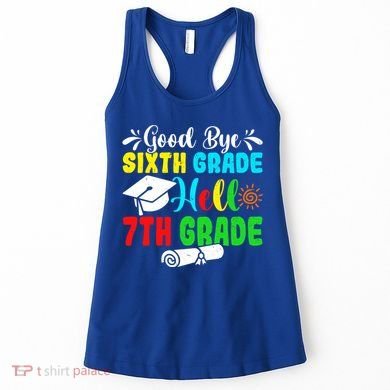 Fun Goodbye Sixth Grade Hello 7Th Grade Last Day Of School Gift Women's Tank Top