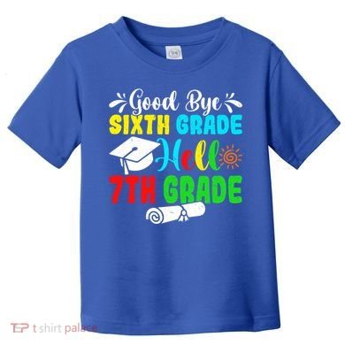 Fun Goodbye Sixth Grade Hello 7Th Grade Last Day Of School Gift Toddler T-Shirt