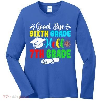 Fun Goodbye Sixth Grade Hello 7Th Grade Last Day Of School Gift Women's Long Sleeve Shirt