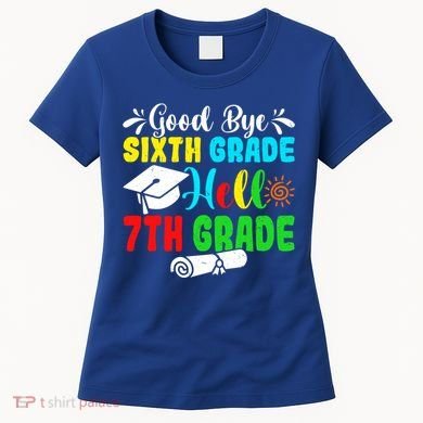 Fun Goodbye Sixth Grade Hello 7Th Grade Last Day Of School Gift Women's T-Shirt