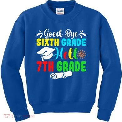 Fun Goodbye Sixth Grade Hello 7Th Grade Last Day Of School Gift Kids Sweatshirt