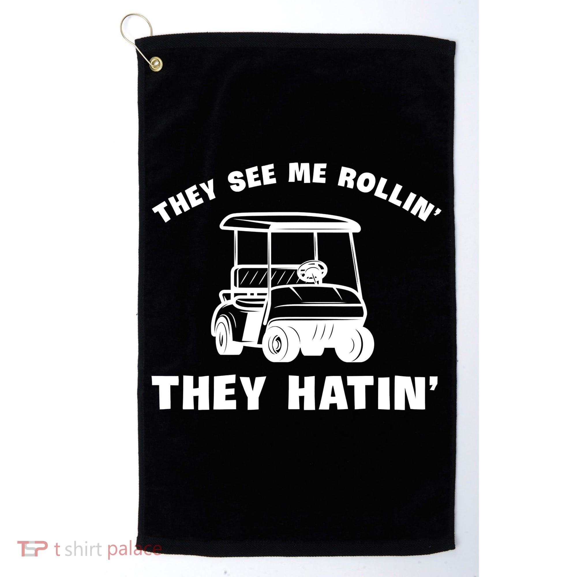 Funny Golfers They See Me Rollin They Hatin Golf Cart Golf Towel
