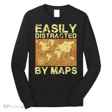 Funny Geography Teacher Easily Distracted By Maps Long Sleeve Shirt