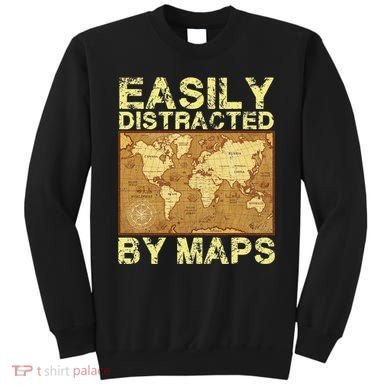 Funny Geography Teacher Easily Distracted By Maps Sweatshirt