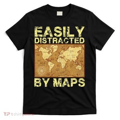 Funny Geography Teacher Easily Distracted By Maps T-Shirt