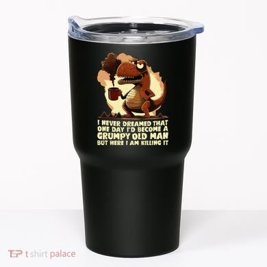 Funny Grumpy Tyranno Grumpy Old Man Tumbler
