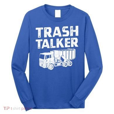 Funny Garbage Truck Trash Talker Recycling Garbage Cool Gift Long Sleeve Shirt