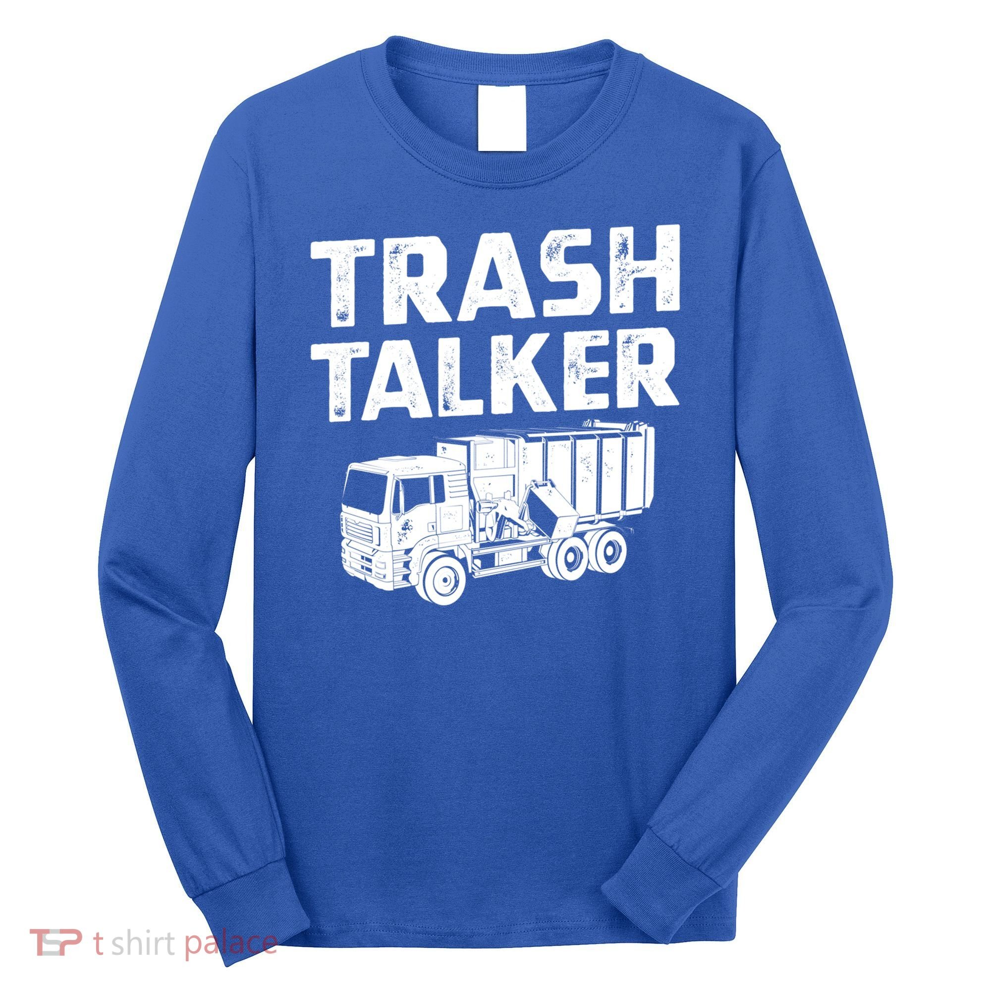 Funny Garbage Truck Trash Talker Recycling Garbage Cool Gift Long Sleeve Shirt