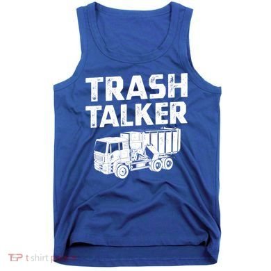 Funny Garbage Truck Trash Talker Recycling Garbage Cool Gift Tank Top