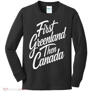 First Greenland Than Canada Us Map Trump Kids Long Sleeve Shirt