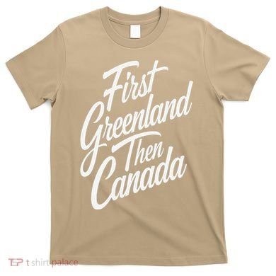 First Greenland Than Canada Us Map Trump T-Shirt