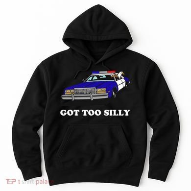 Funny Got Too Silly Goose Hoodie