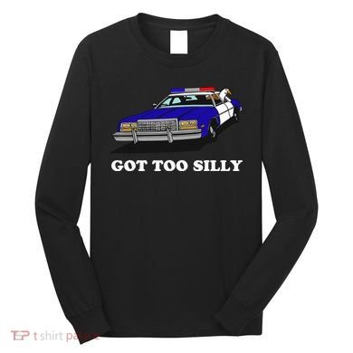 Funny Got Too Silly Goose Long Sleeve Shirt