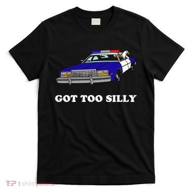 Funny Got Too Silly Goose T-Shirt
