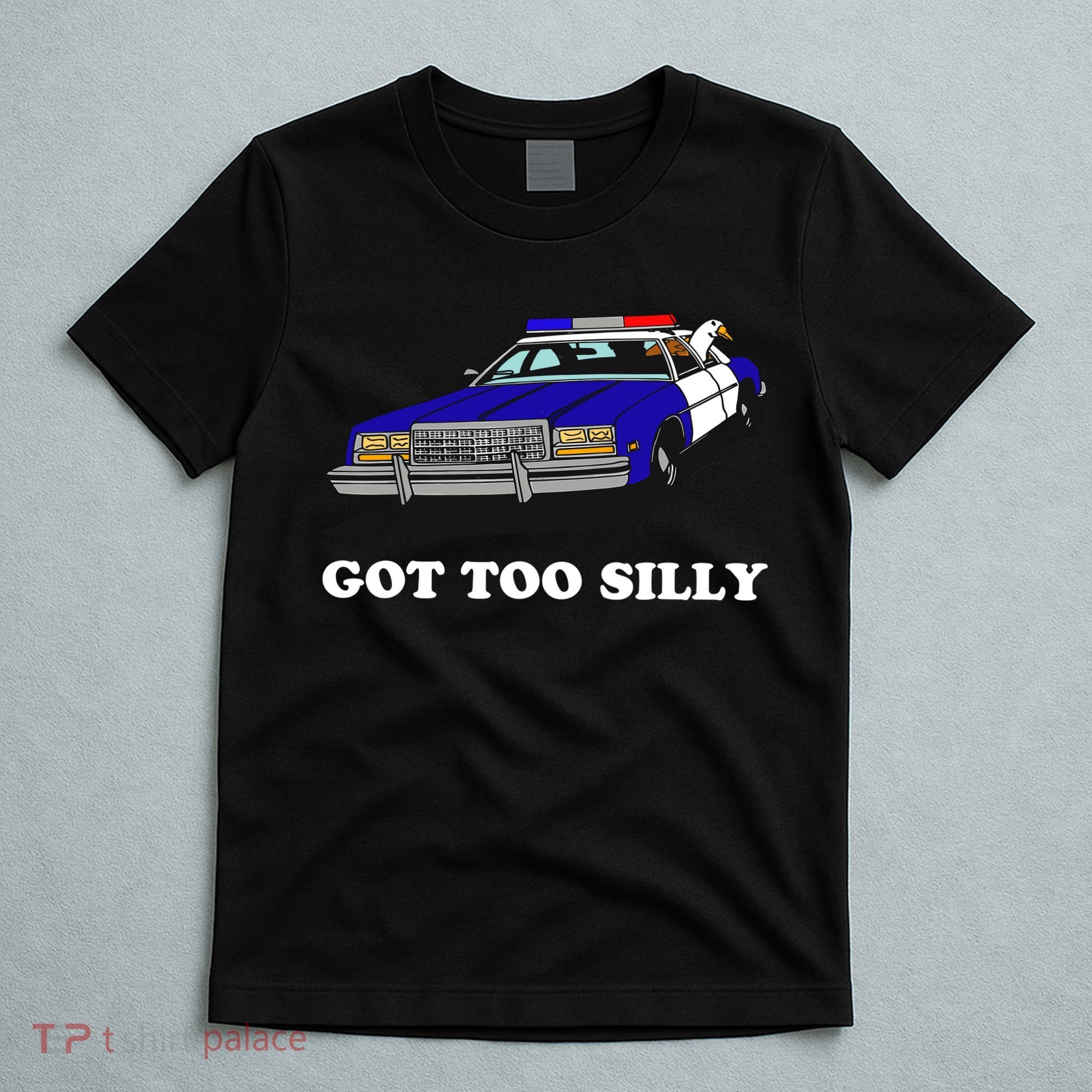 Funny Got Too Silly Goose T-Shirt
