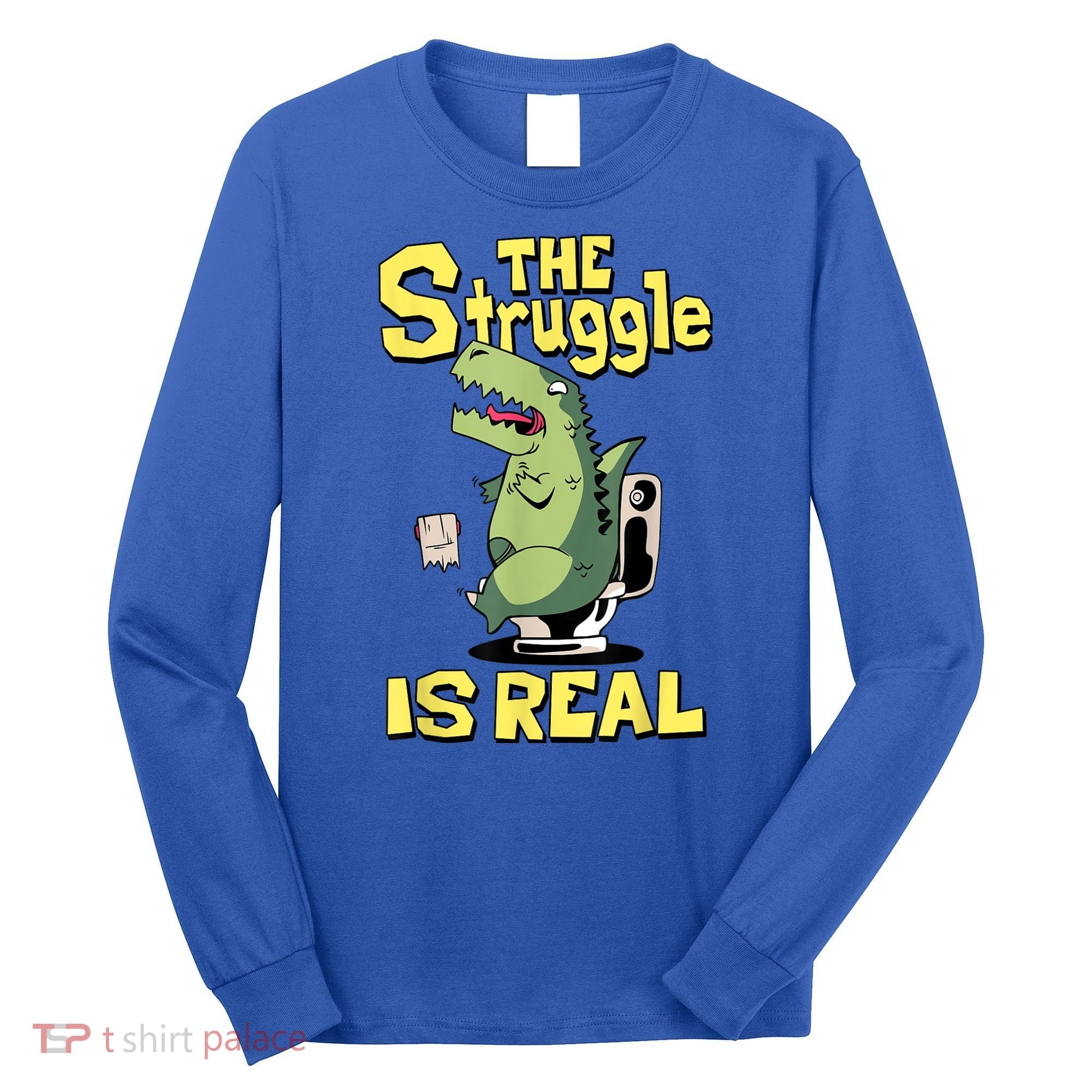 Funny Gift The Struggle Is Real Trex Gift Short Arm T Rex Funny Long Sleeve Shirt