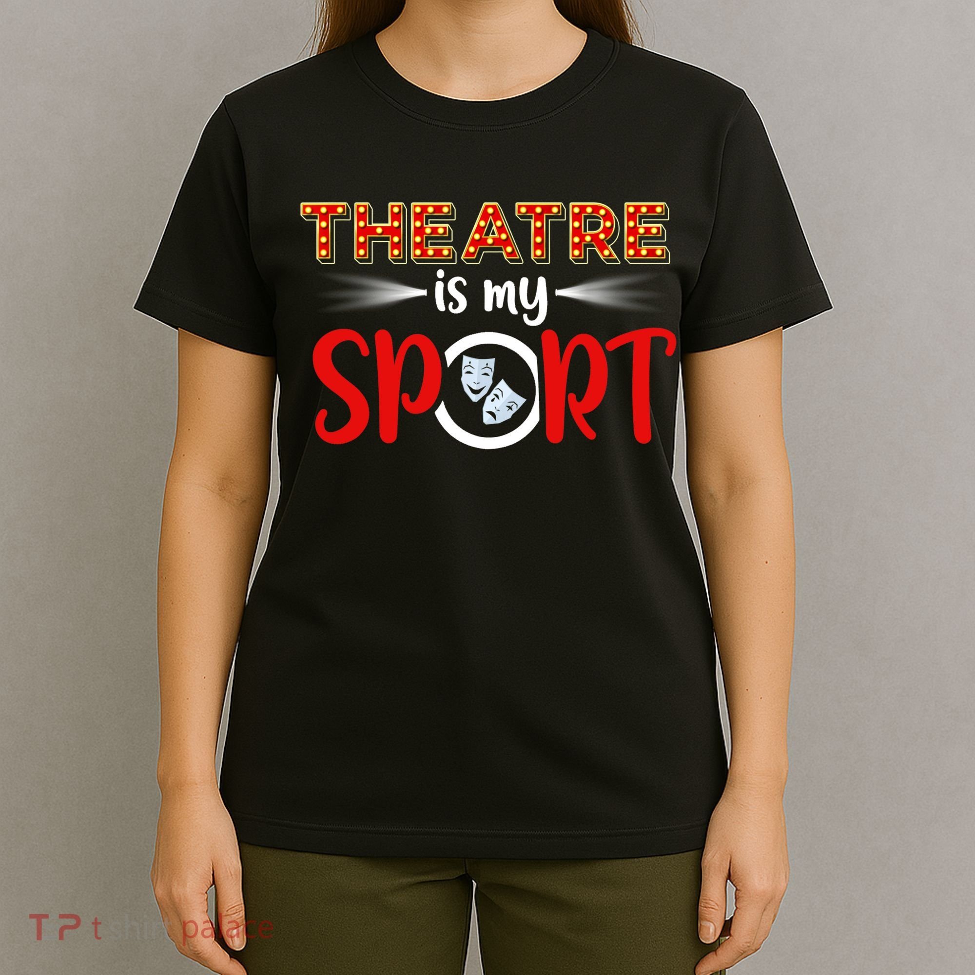 Funny Gift Theatre Acting Actress Actor Gift Theatre Is My Sport Gift T-Shirt