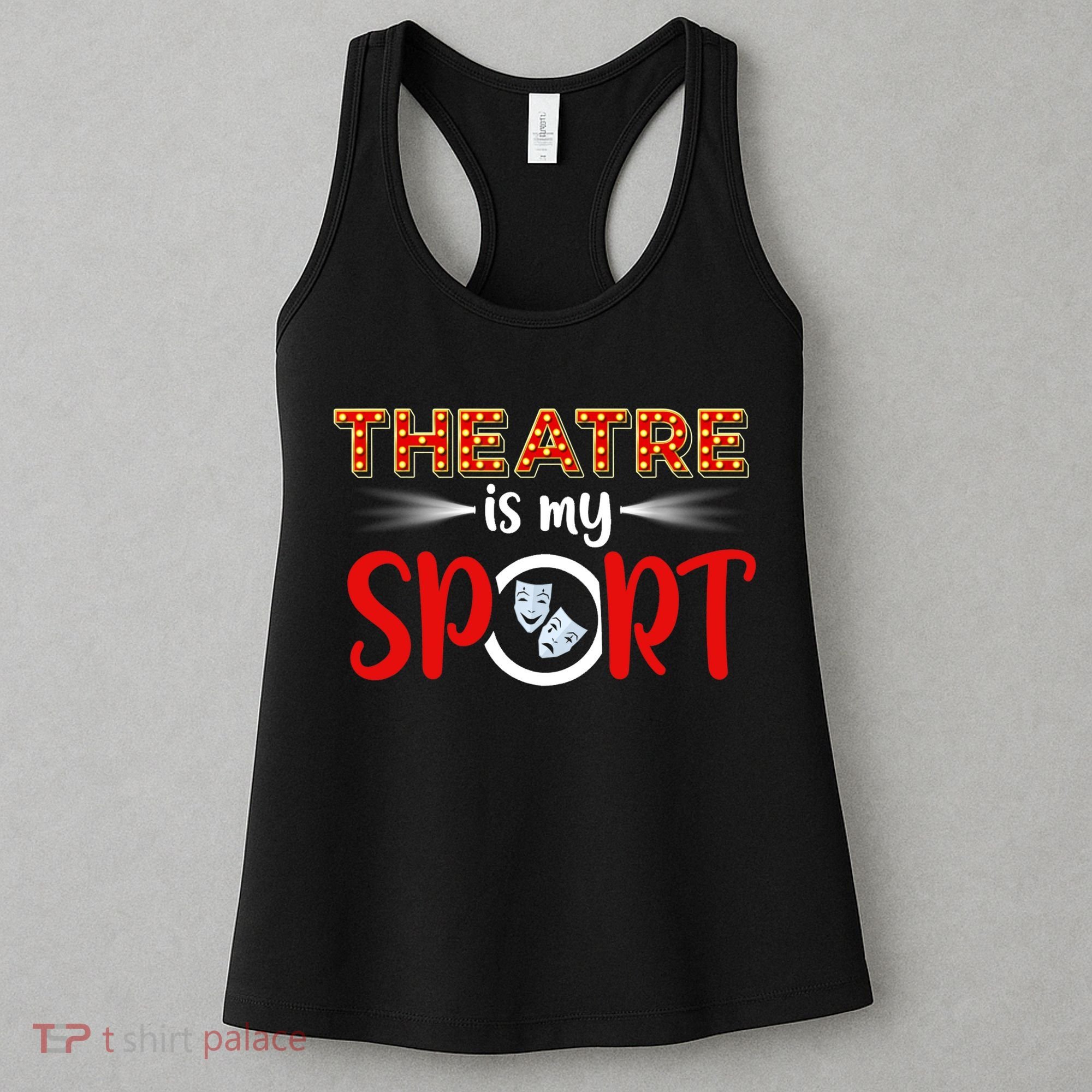 Funny Gift Theatre Acting Actress Actor Gift Theatre Is My Sport Gift Women's Tank Top