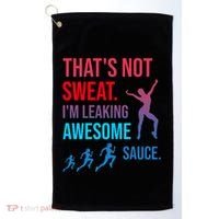 Fitness Gym Thats Not Sweat Im Leaking Awesome Sauce Funny Gift Golf Towel thumb 0